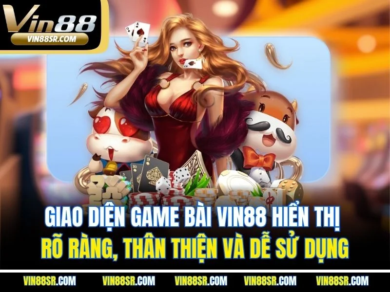 Giao diện game bài Vin88 hiển thị rõ ràng, thân thiện và dễ sử dụng