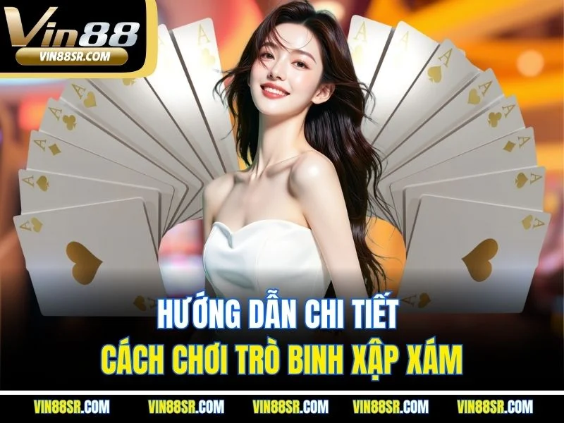 Hướng dẫn chi tiết cách chơi trò binh xập xám