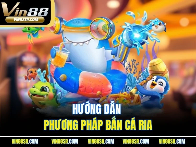 Hướng dẫn phương pháp bắn cá ria