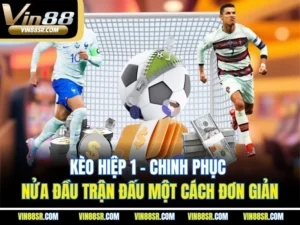 Kèo Hiệp 1: Chinh Phục Nửa Đầu Trận Đấu Một Cách Đơn Giản