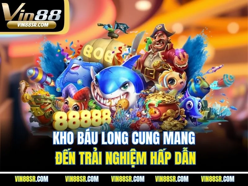 Kho báu long cung mang đến trải nghiệm hấp dẫn