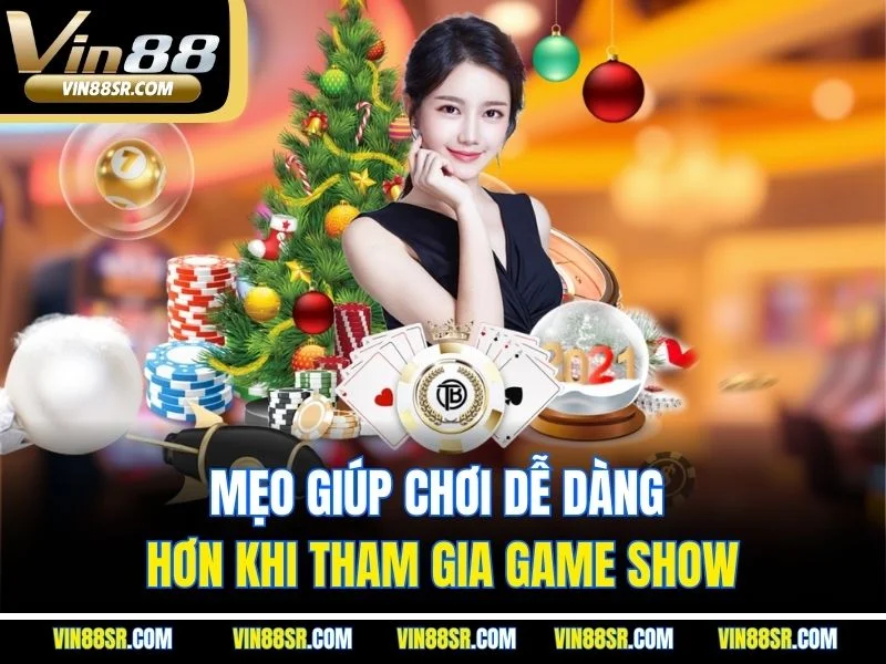 Mẹo giúp chơi dễ dàng hơn khi tham gia game show