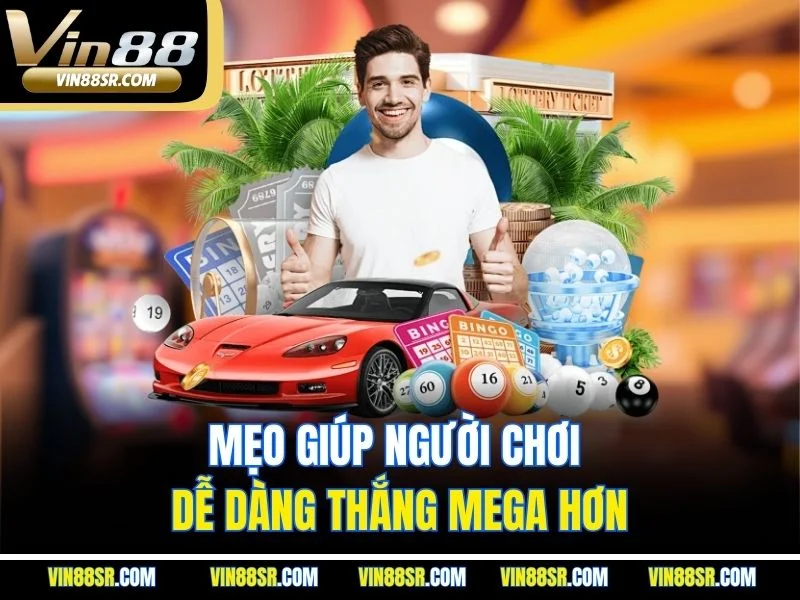 Mẹo giúp người chơi dễ dàng thắng Mega hơn
