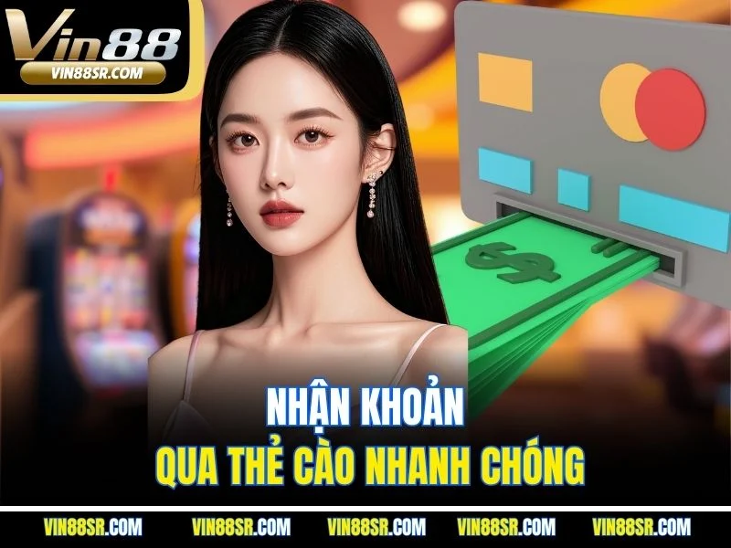 Nhận khoản qua thẻ cào nhanh chóng