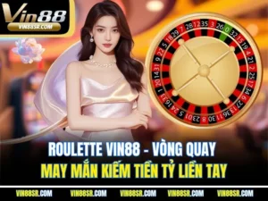 Roulette VIN88 - Vòng Quay May Mắn Kiếm Tiền Tỷ Liền Tay